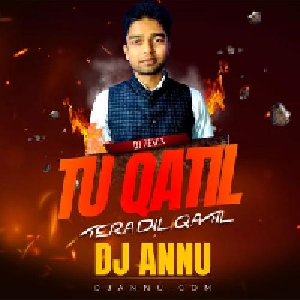 Tu Qatil Tera Dil Qatil - Hindi Edm Remix Mp3 Song - Dj Annu